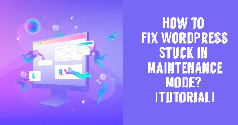 How to Fix WordPress Stuck in Maintenance Mode How to Fix WordPress Stuck in Maintenance Mode