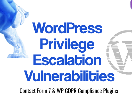 WordPress Privilege Escalation Vulnerability [Contact Form 7 & WP GDPR]