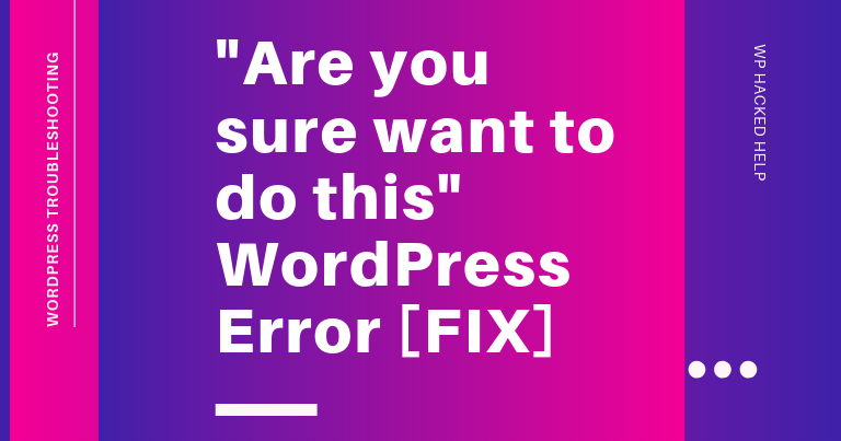 Are you sure want to do this WordPress Error Are you sure want to do this WordPress Error