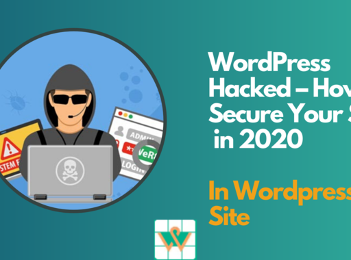 WordPress Hacked – Steps To Protect Your Site From Hackers