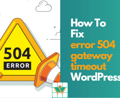 How To Fix The Error 504 Gateway Timeout in WordPress Site?