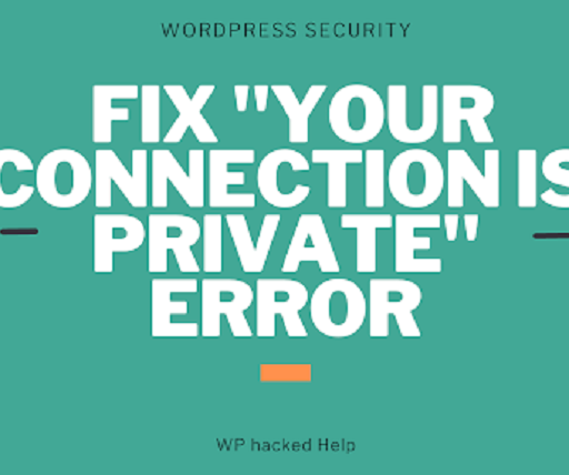 How to Fix “Your Connection is Not Private” Warning Error?