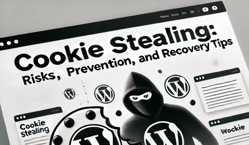 Cookie Stealing in WordPress: Risks, Prevention & Recovery Tips