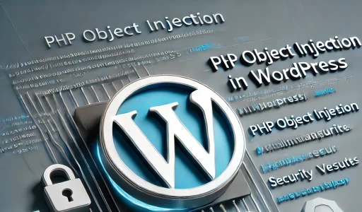PHP Object Injection in WordPress: A Complete 2025 Guide
